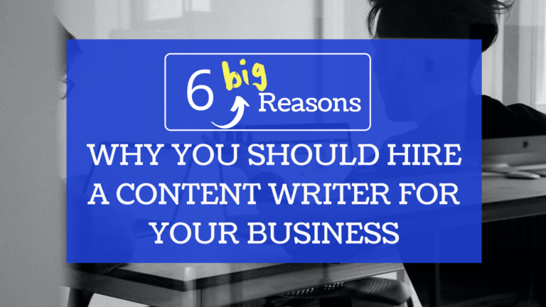 6 Big Reasons Why You Should Hire a Content Writer for Your Business