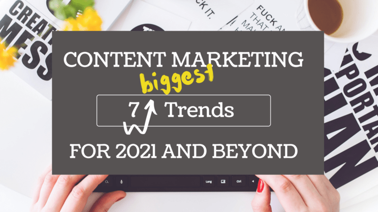 7 Biggest Content Marketing Trends for 2021 and Beyond