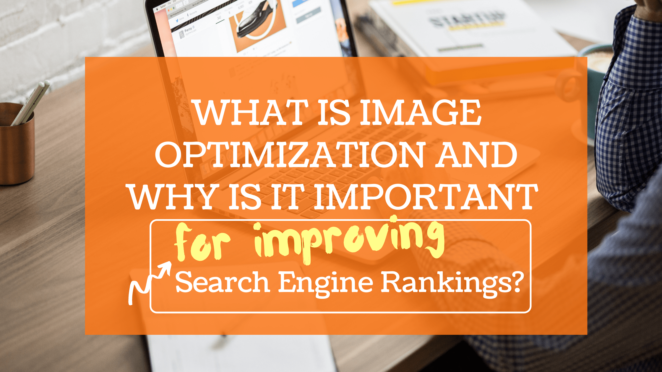 What is Image Optimization and Why Its Important to Do It